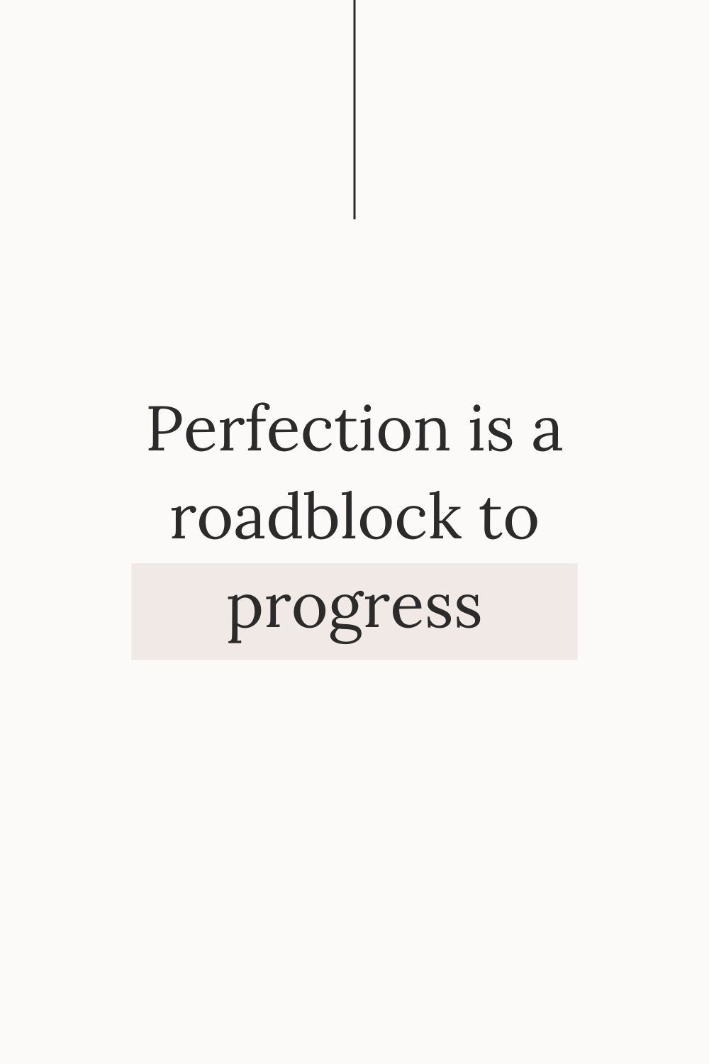 perfection is a roadblock to progress